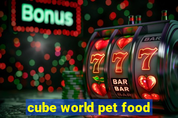 cube world pet food